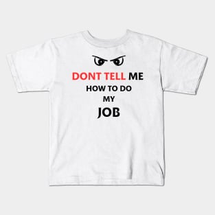 Dont Tell Me How To Do My Job Funny Gifts Kids T-Shirt